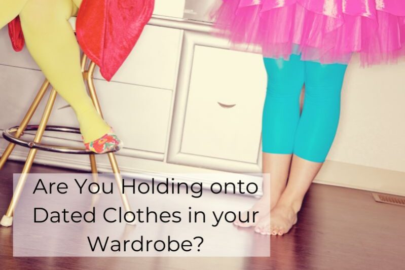 why are you holding onto dated clothes why are you holding onto dated clothes